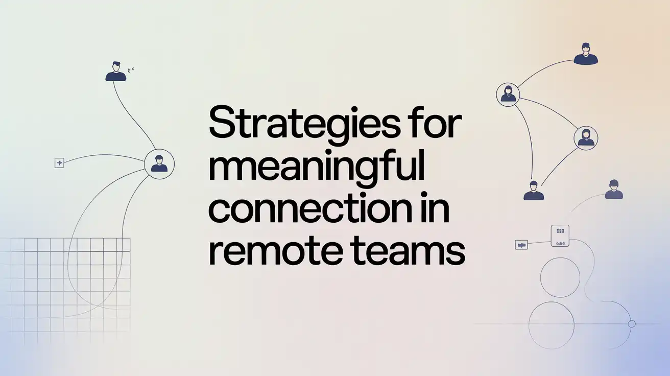 The Digital Watercooler: Strategies for Meaningful Connection in Remote Teams